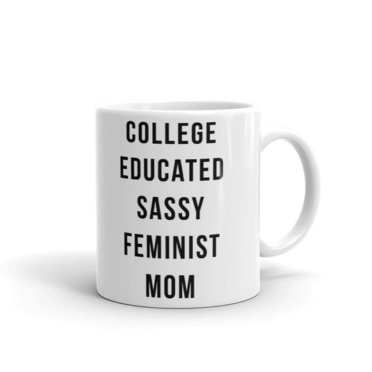 College Educated Sassy Feminist Mom Unique Cup Gift Coffee Tea Ceramic Mug
