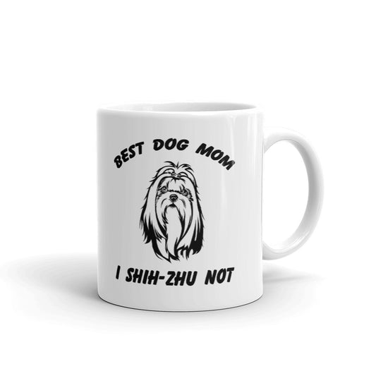 Best Dog Mom I Shih-Zhu Not Unique Cup Gift Coffee Tea Ceramic Mug
