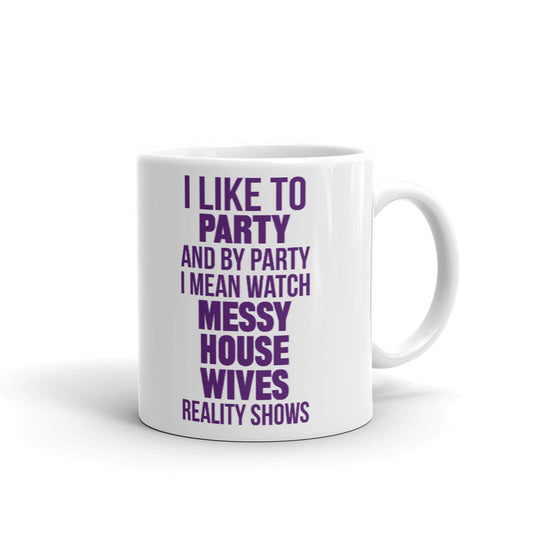 I like To Party Messy House wives Unique Cup Gift Coffee Tea Ceramic Mug