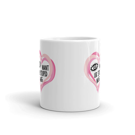 I Want Your Stupid Mug Heart Love Unique Cup Gift Coffee Tea Ceramic Mug