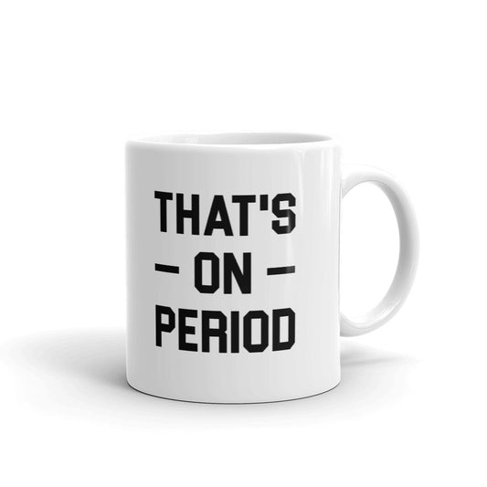 That's On Period Unique Cup Gift Coffee Tea Ceramic Mug