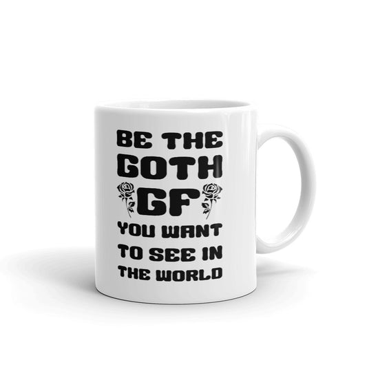 Be The Goth GF You Want To See In The World Cup Gift Coffee Tea Ceramic Mug