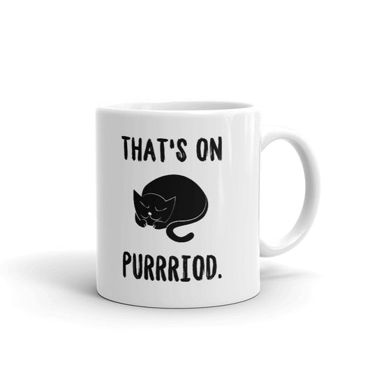 THAT'S ON PURRRIOD CAT PARODY COFFEE Ceramic Mug