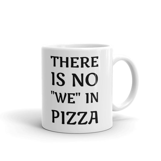 THERE IS NO "WE" IN PIZZA COFFEE CUP CERAMIC MUG