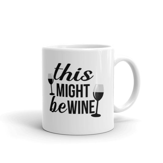 This Might Be Wine - White Coffee Mug for Wine Lovers Coffee Tea Ceramic Mug