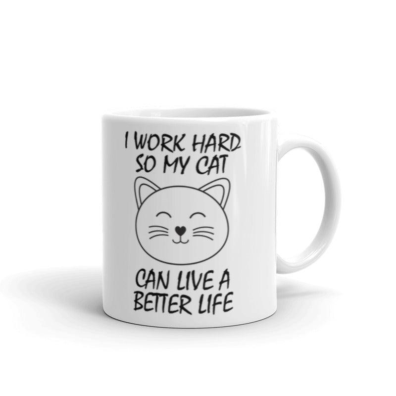 I Work Hard So My Cat Can Live A Better Life Cool Funny Cat Accessories Gifts For Crazy Cat Lovers Coffee Tea Ceramic Mug