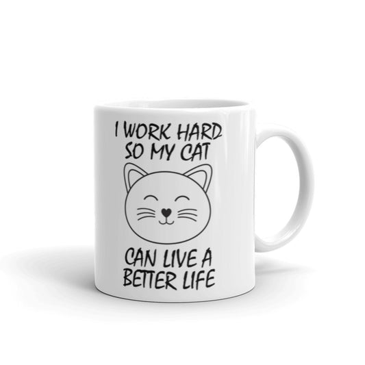 I Work Hard So My Cat Can Live A Better Life Cool Funny Cat Accessories Gifts For Crazy Cat Lovers Coffee Tea Ceramic Mug