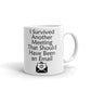 I Survived Another Meeting That Should Have Been an Email Coffee Tea Ceramic Mug