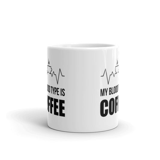 My Blood Type Is Coffee - Funny Coffee Mugs - Coffee Lovers Gifts Coffee Tea Ceramic Mug