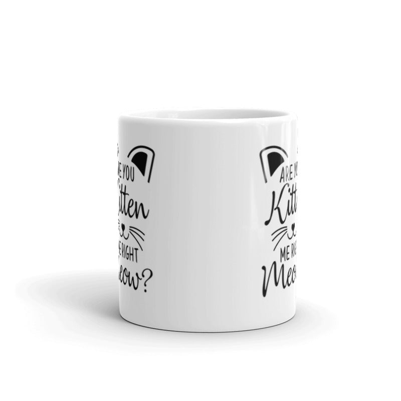 Are You Kitten Me Right Meow - Gift for Cat Lovers Coffee Tea Ceramic Mug