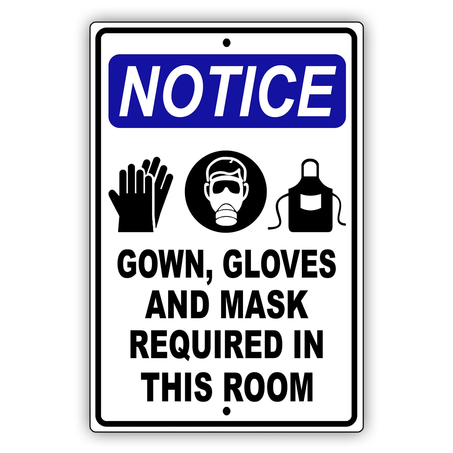 Notice gown gloves and mask required in this room aluminum metal sign