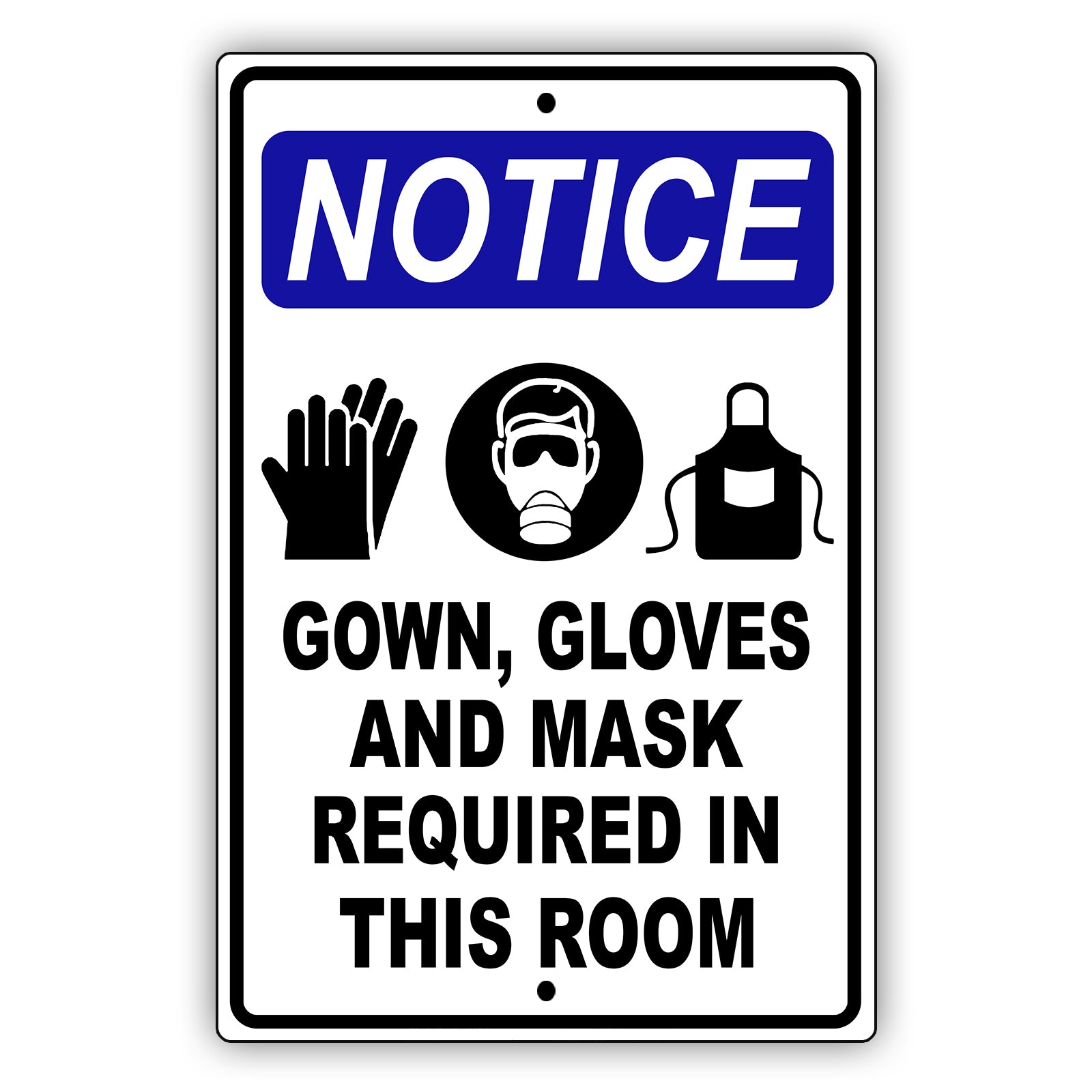 Notice gown gloves and mask required in this room aluminum metal sign