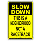 Slow down this is a neighborhood not a racetrack aluminum metal sign
