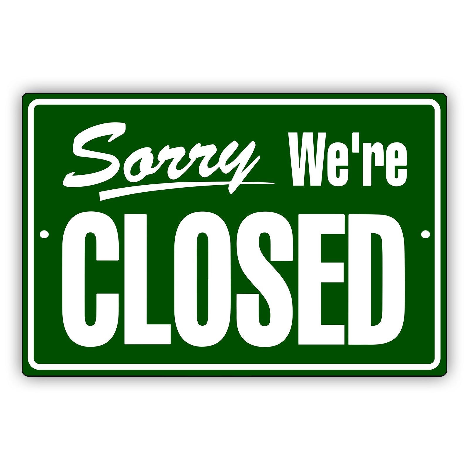 Sorry we're closed aluminum metal sign green