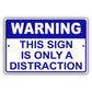 Warning this sign is only a distraction aluminum metal sign