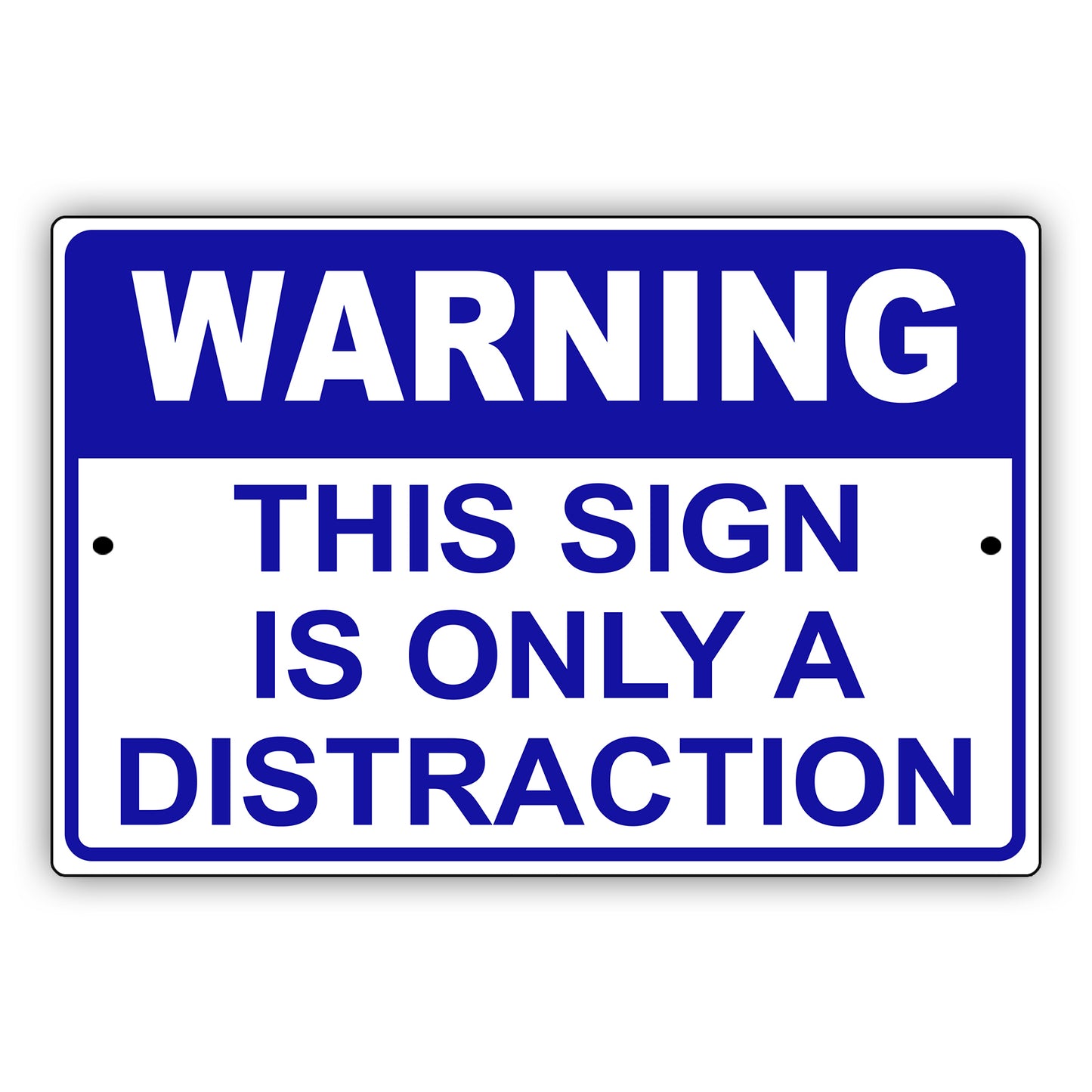 Warning this sign is only a distraction aluminum metal sign