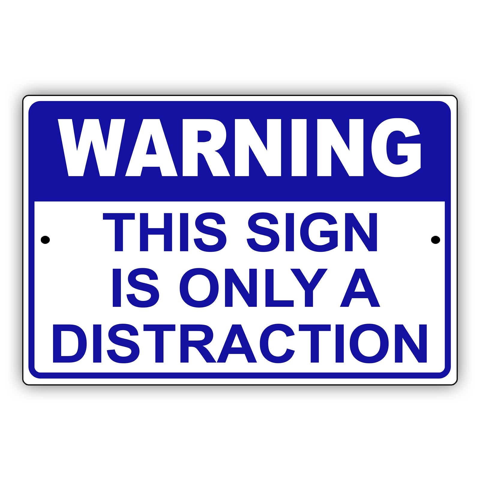 Warning this sign is only a distraction aluminum metal sign