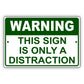 Warning this sign is only a distraction aluminum metal sign