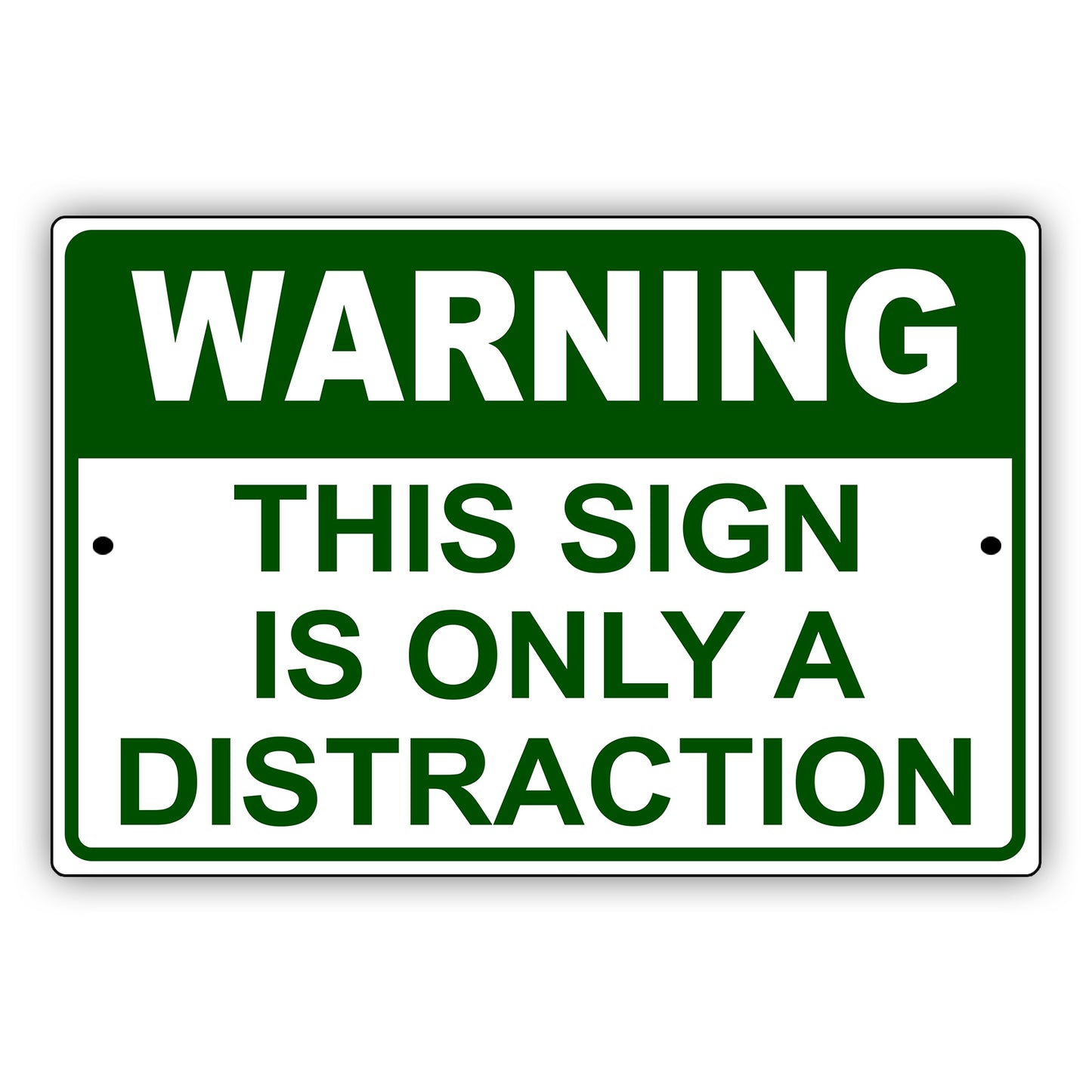 Warning this sign is only a distraction aluminum metal sign