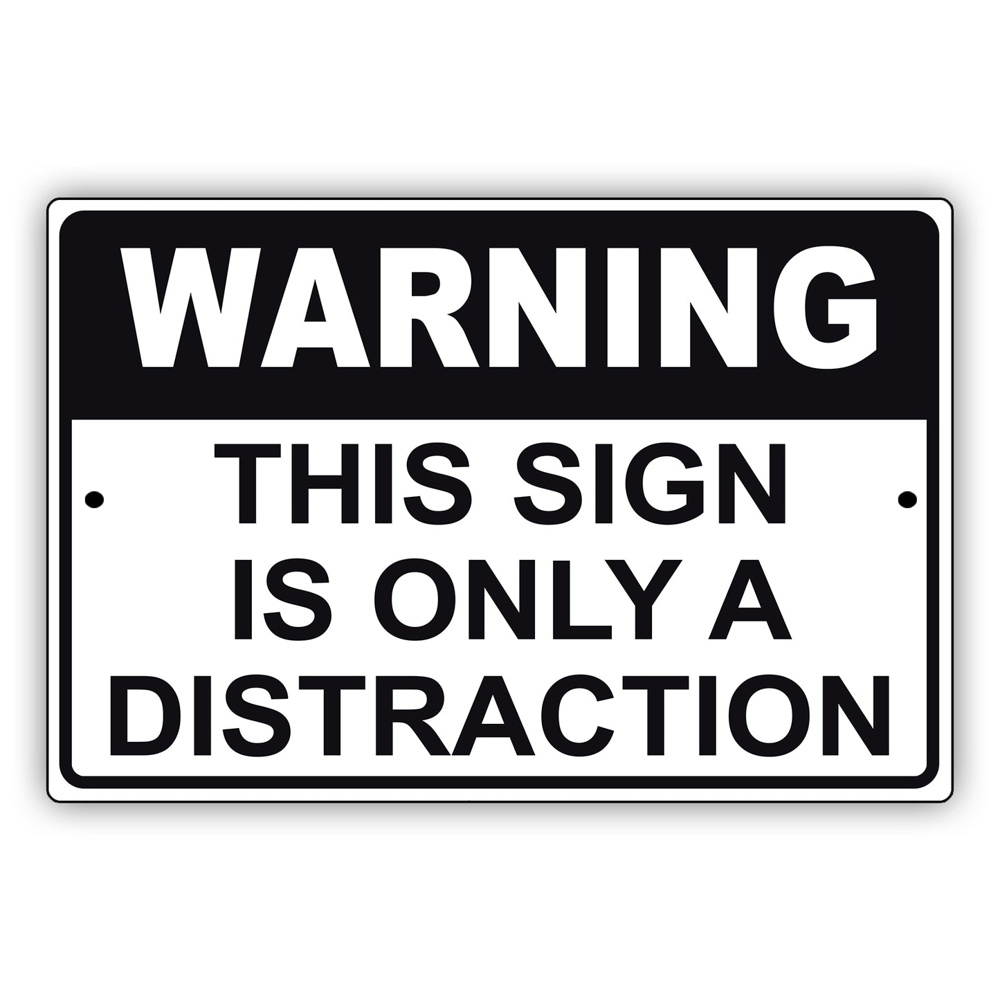 Warning this sign is only a distraction aluminum metal sign