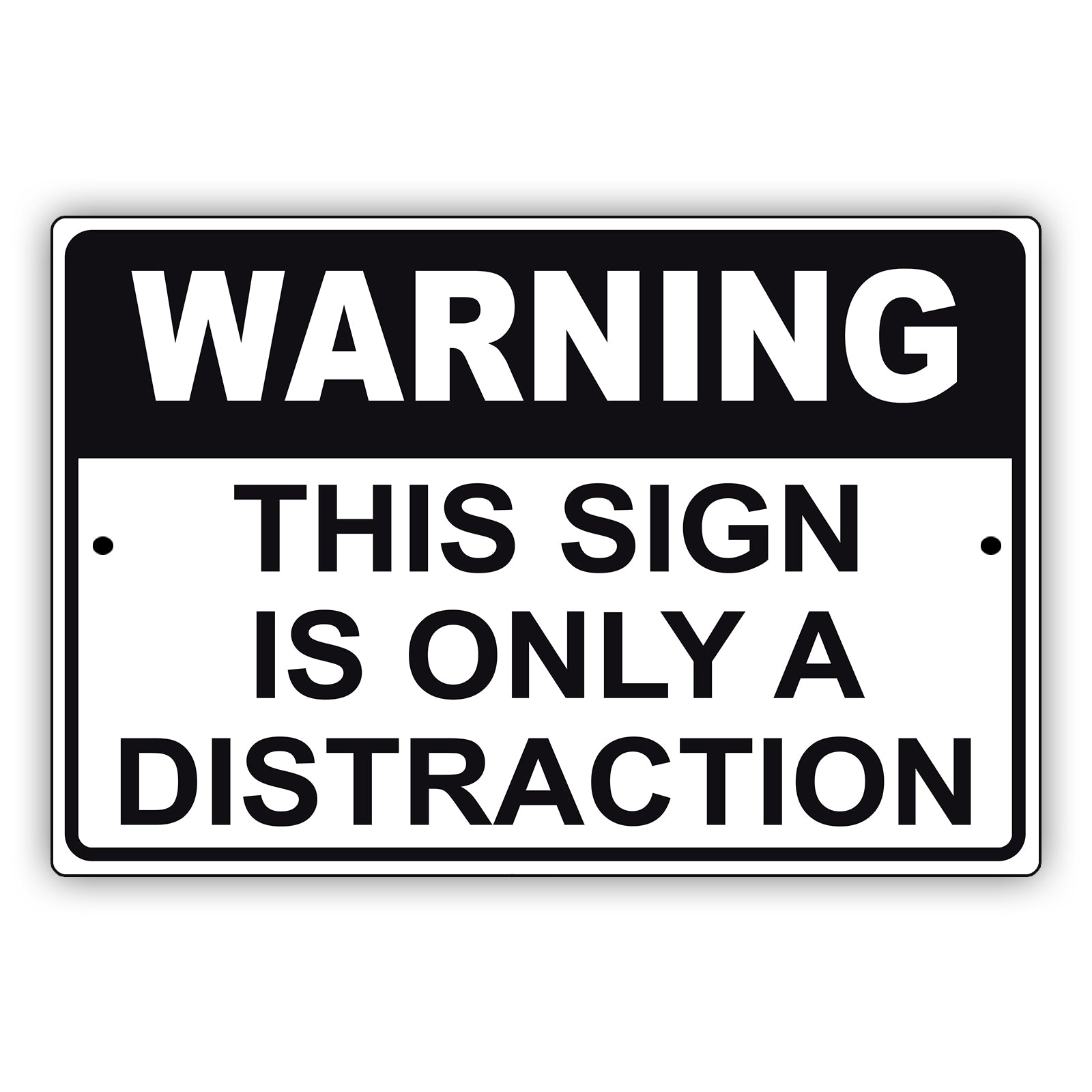 Warning this sign is only a distraction aluminum metal sign