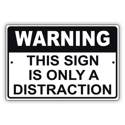 Warning this sign is only a distraction aluminum metal sign