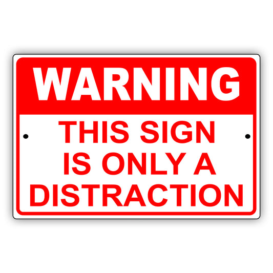 Warning this sign is only a distraction aluminum metal sign