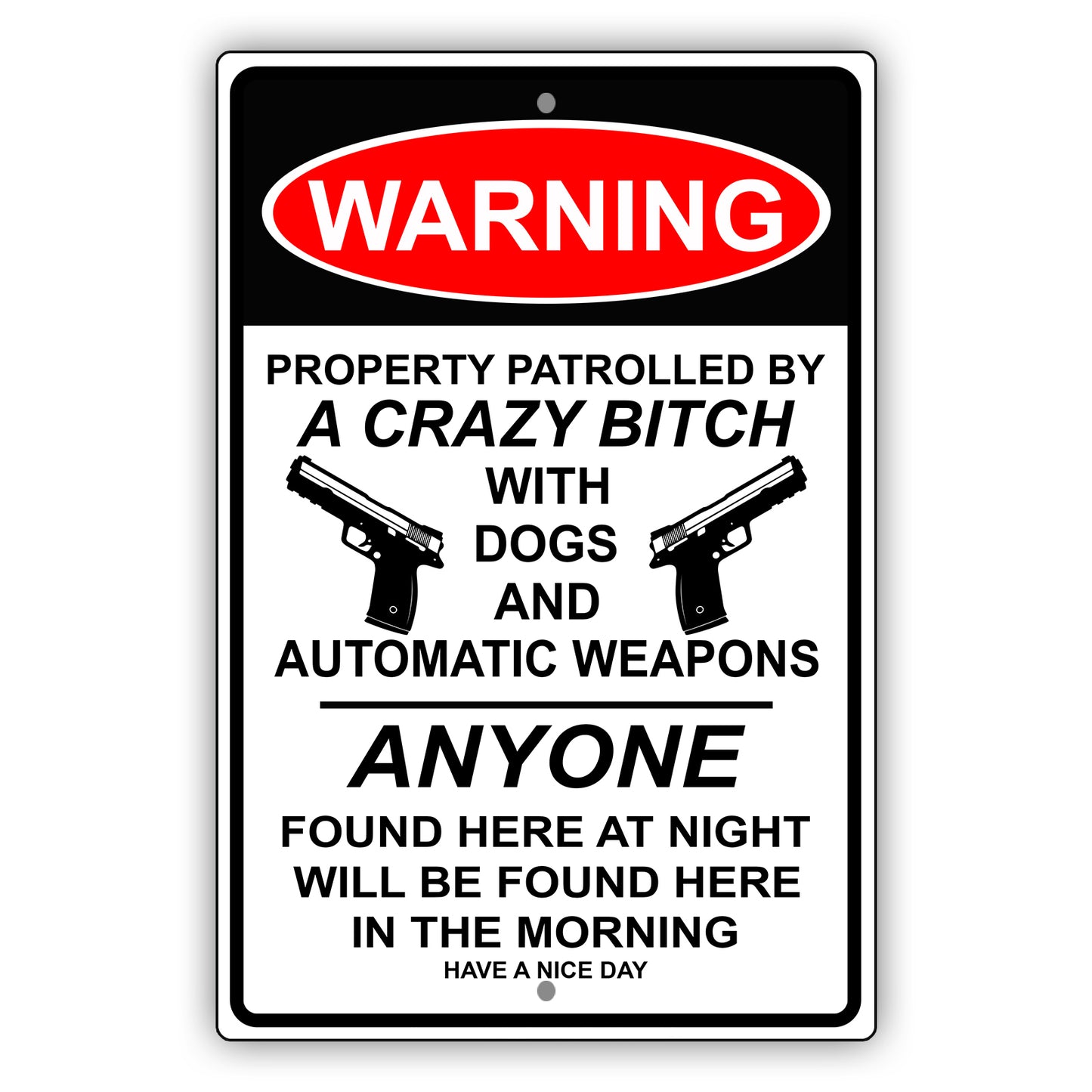 Warning property patrolled by a crazy bitch with dogs and automatic weapons aluminum metal sign