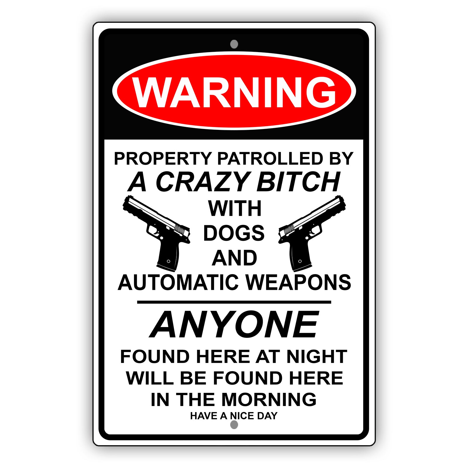 Warning property patrolled by a crazy bitch with dogs and automatic weapons aluminum metal sign