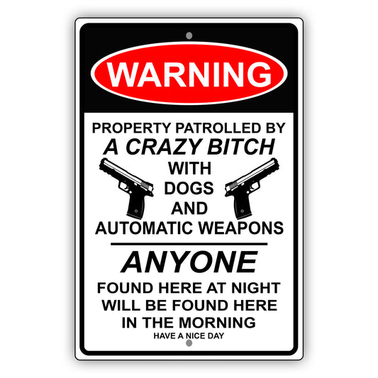 Warning property patrolled by a crazy bitch with dogs and automatic weapons aluminum metal sign
