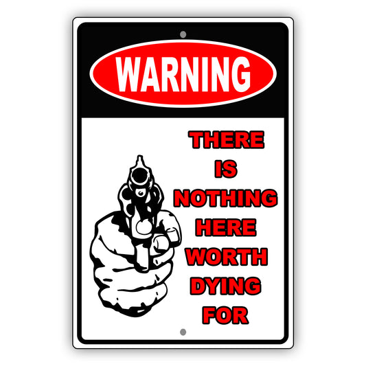 Warning there is nothing here worth dying for aluminum metal sign
