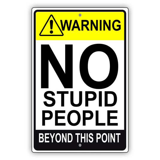 Warning no stupid people beyond this point aluminum metal sign
