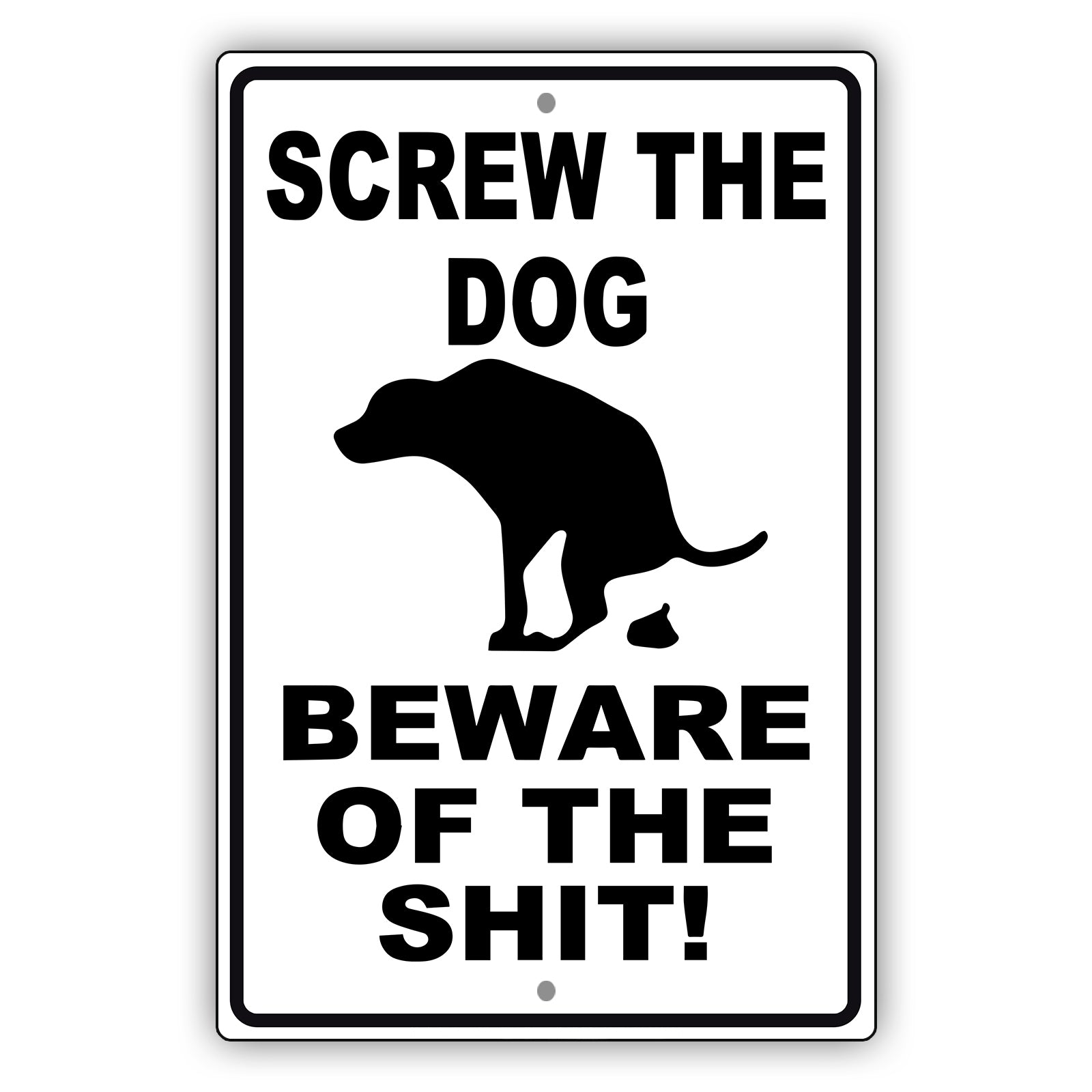 Screw the dog beware of the shit aluminum metal sign black