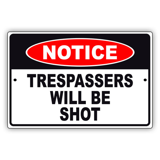 Notice trespassers will be shot aluminum metal sign