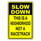 Slow down this is a neighborhood not a racetrack aluminum metal sign