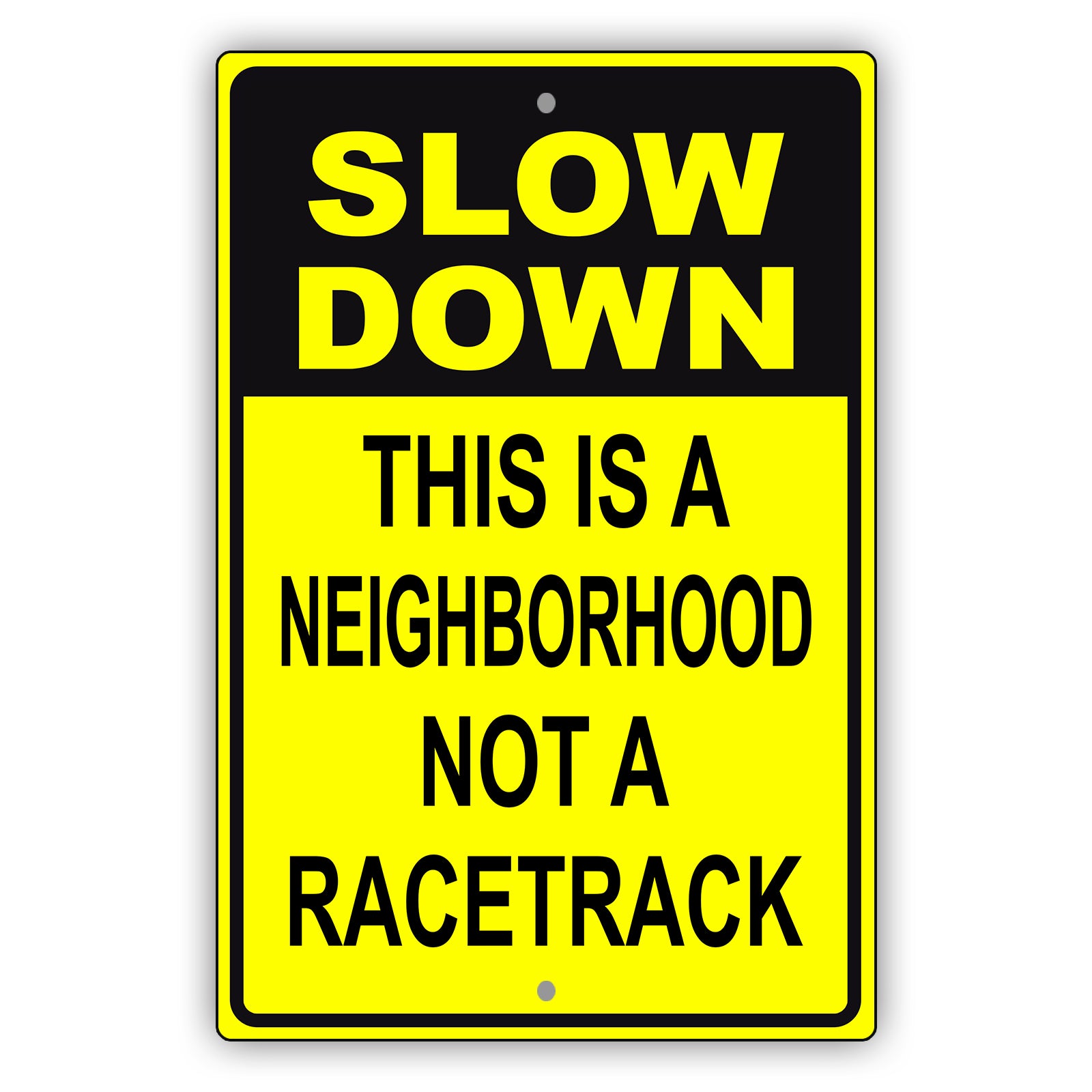 Slow down this is a neighborhood not a racetrack aluminum metal sign