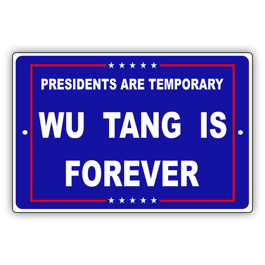Presidents are temporary wu tang is forever aluminum metal sign