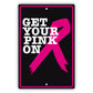 Get your pink on aluminum metal sign