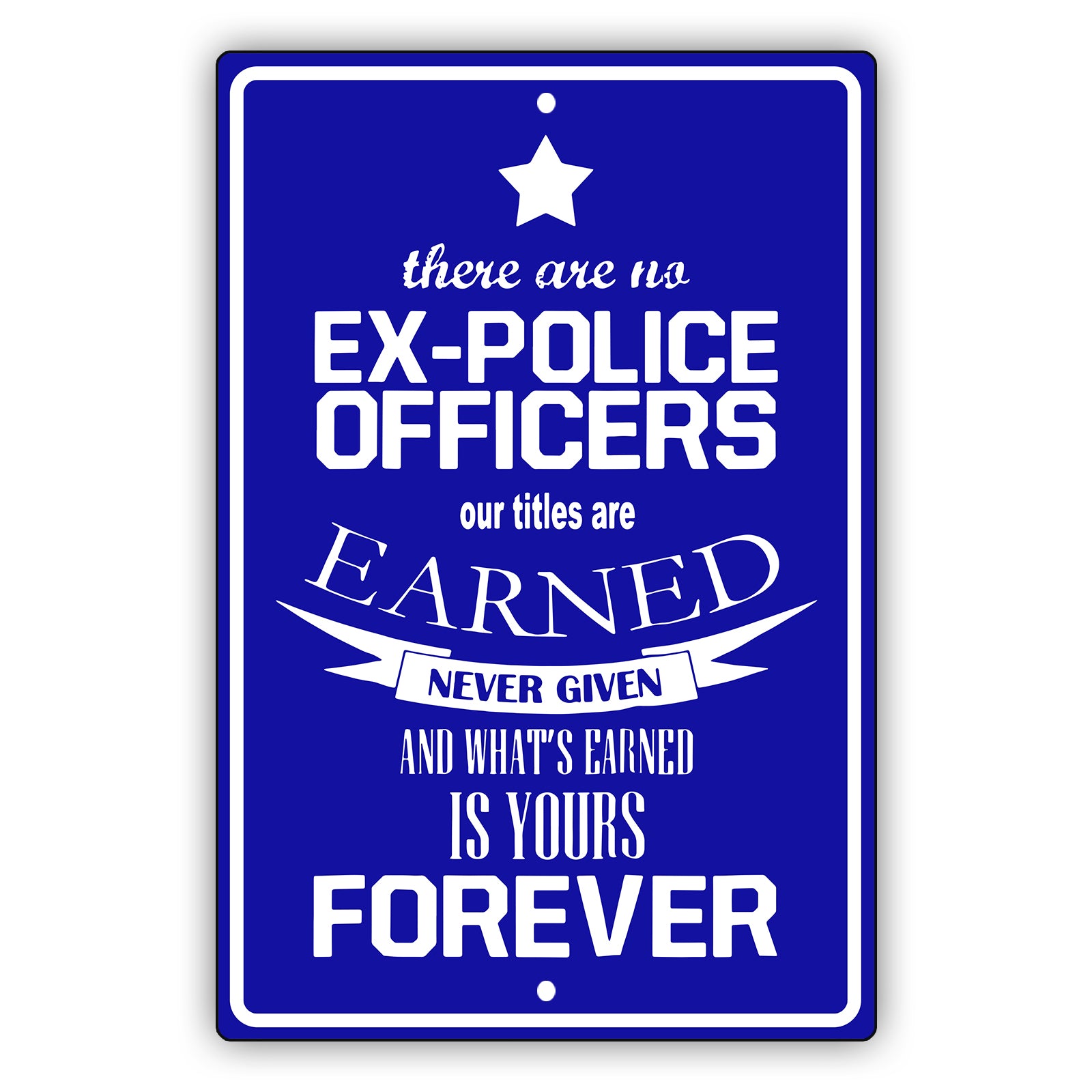 There are no ex police officers aluminum metal sign