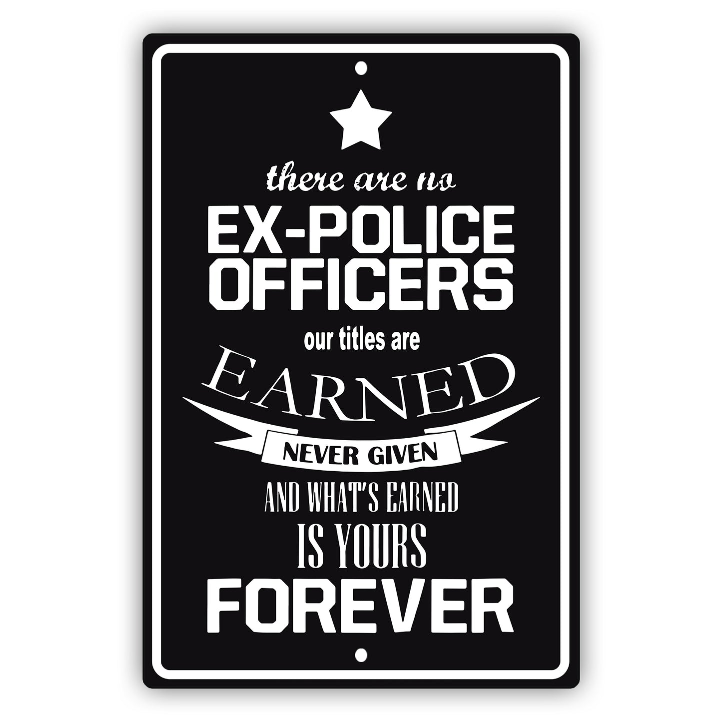 There are no ex police officers aluminum metal sign