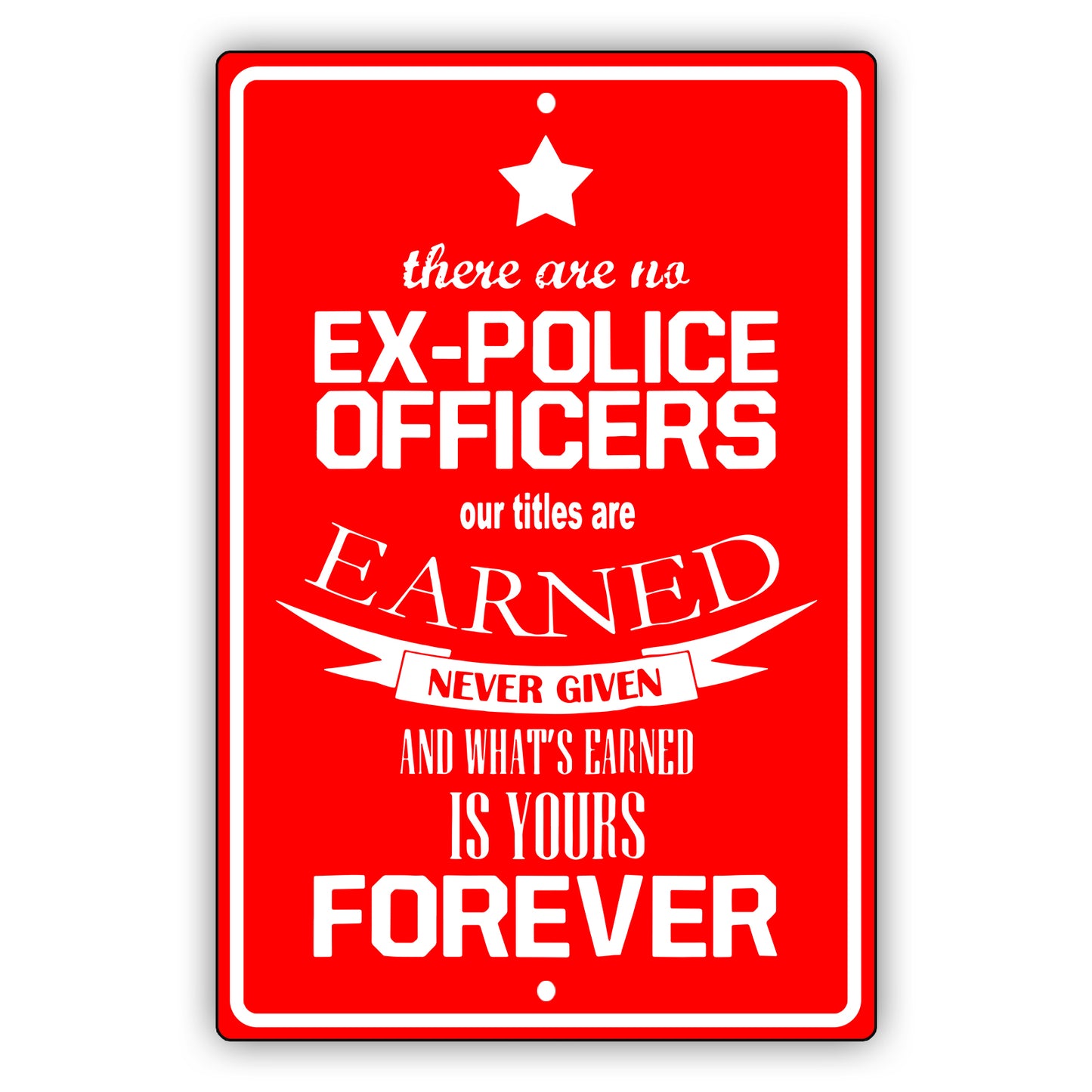There are no ex police officers aluminum metal sign