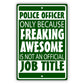Police Officer Only Because Freaking Awesome Aluminum Metal Sign