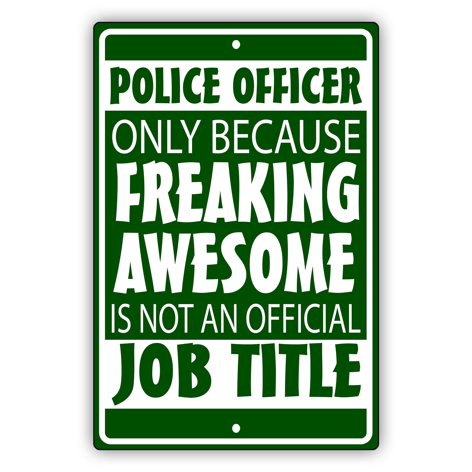 Police Officer Only Because Freaking Awesome Aluminum Metal Sign