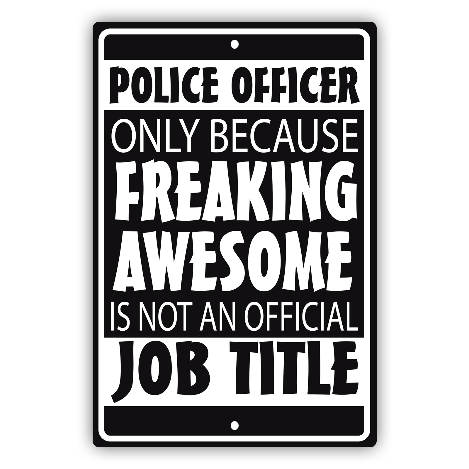 Police Officer Only Because Freaking Awesome Aluminum Metal Sign