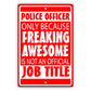 Police Officer Only Because Freaking Awesome Aluminum Metal Sign