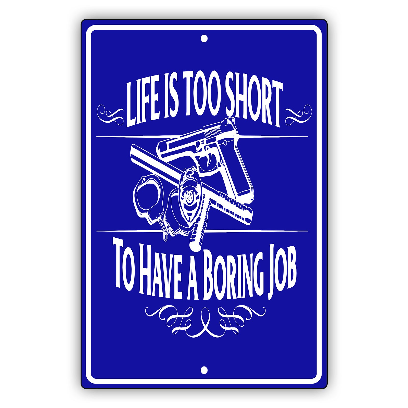 Life is too short to have a boring job aluminum metal sign