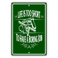 Life is too short to have a boring job aluminum metal sign
