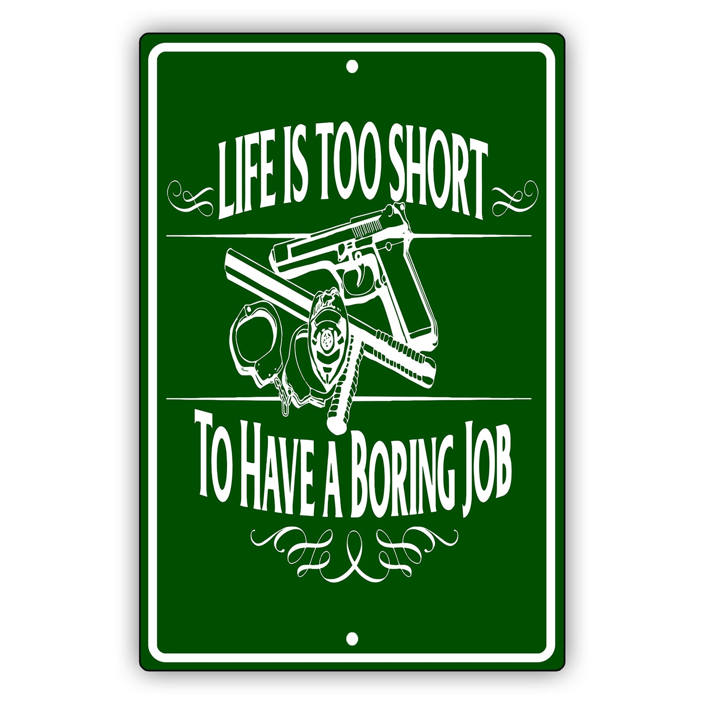 Life is too short to have a boring job aluminum metal sign
