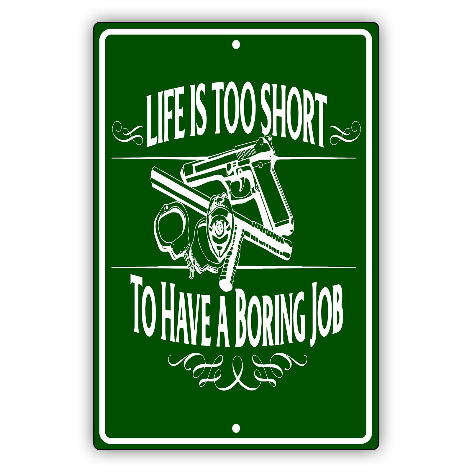 Life is too short to have a boring job aluminum metal sign