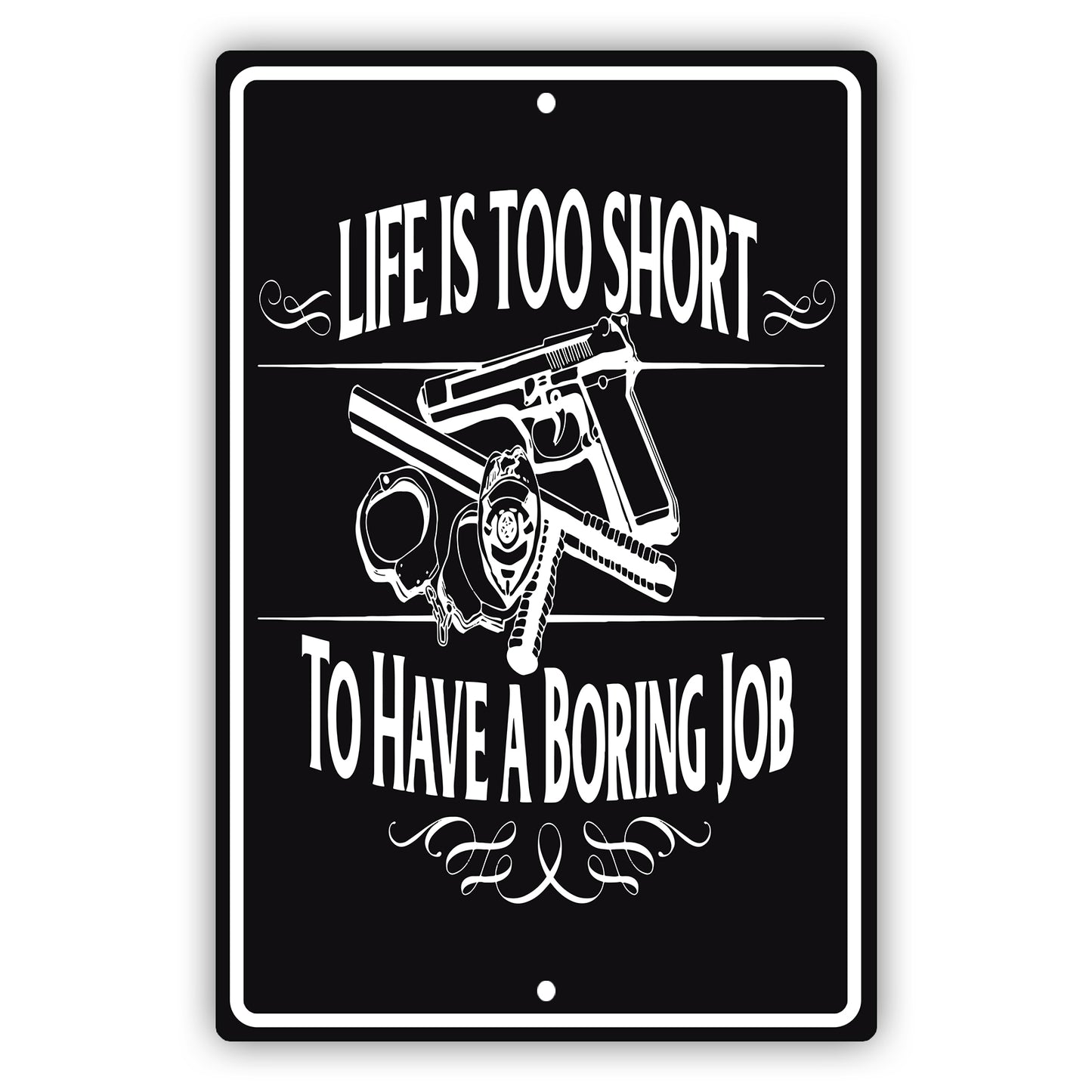 Life is too short to have a boring job aluminum metal sign